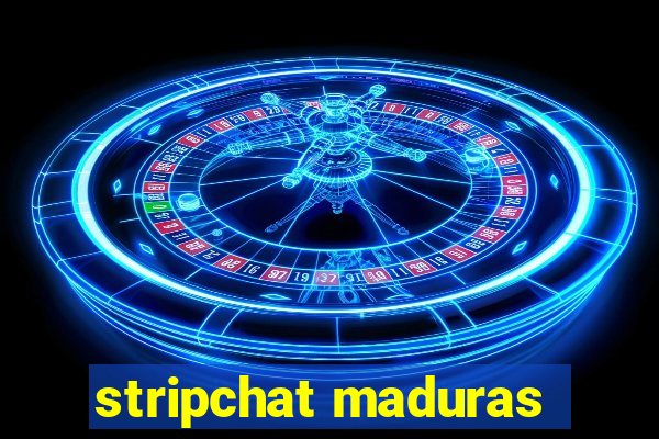 stripchat maduras